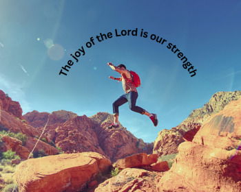 The Joy of The Lord is My Strength (Nehemiah 8:10 Explained)