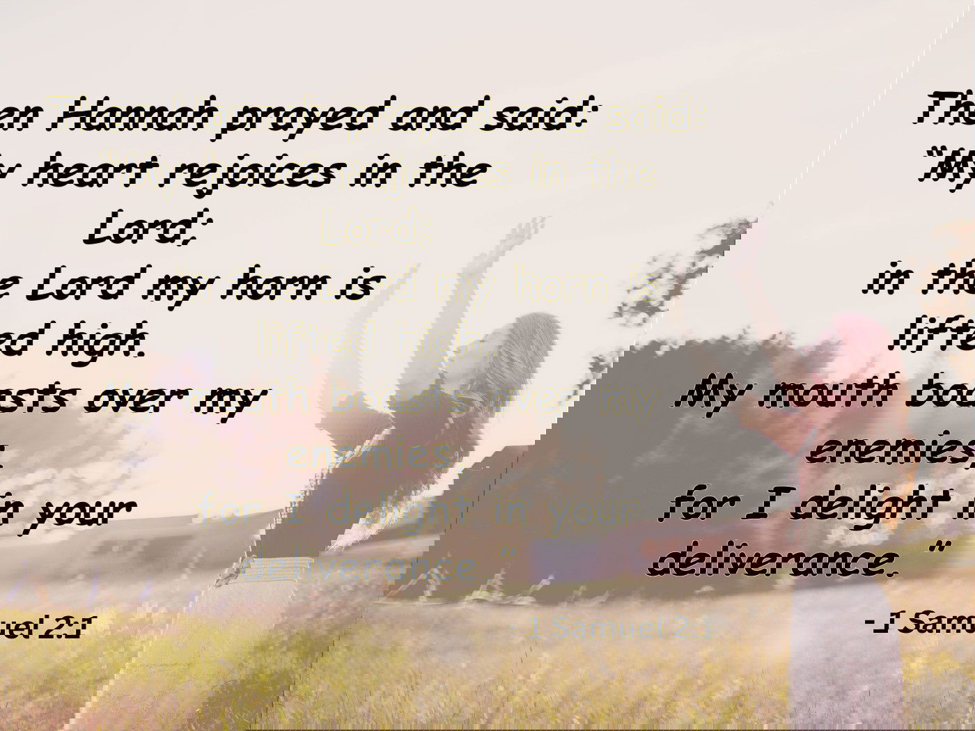 My heart rejoices in the Lord  - 1 Samuel 2:1
