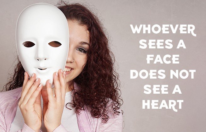 whoever sees a face does not see a heart