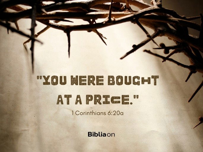 “you were bought at a price." 1 Corinthians 6:20a