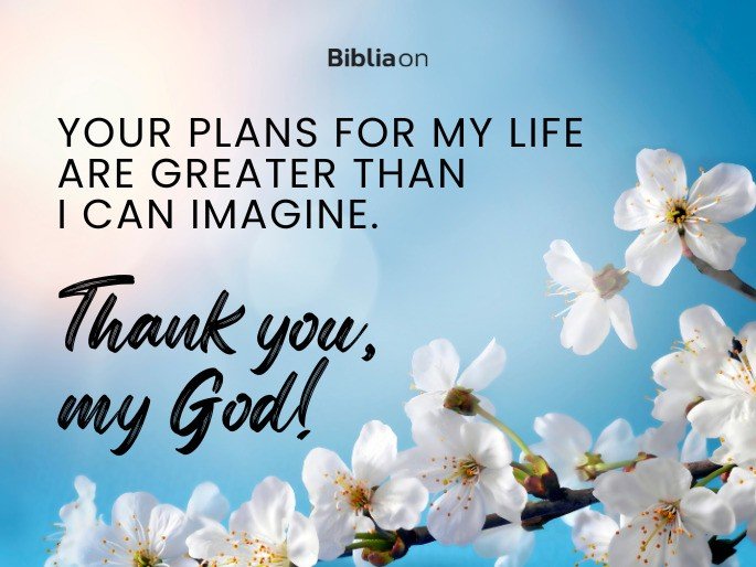 God, Your plans for my life are greater than I can imagine