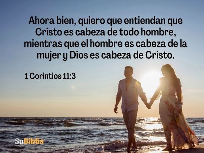 Ahora bien, quiero que entiendan que Cristo es cabeza de todo hombre, mientras que el hombre es cabeza de la mujer y Dios es cabeza de Cristo. (1 Corintios 11:3)