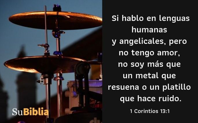 Si hablo en lenguas humanas y angelicales, pero no tengo amor, no soy más que un metal que resuena o un platillo que hace ruido. (1 Corintios 13:1)