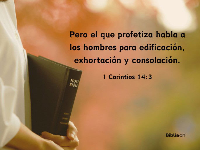 Pero el que profetiza habla a los hombres para edificación, exhortación y consolación. (1 Corintios 14:3)