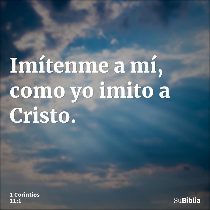 Imítenme a mí, como yo imito a Cristo. --- 1 Corintios 11:1
