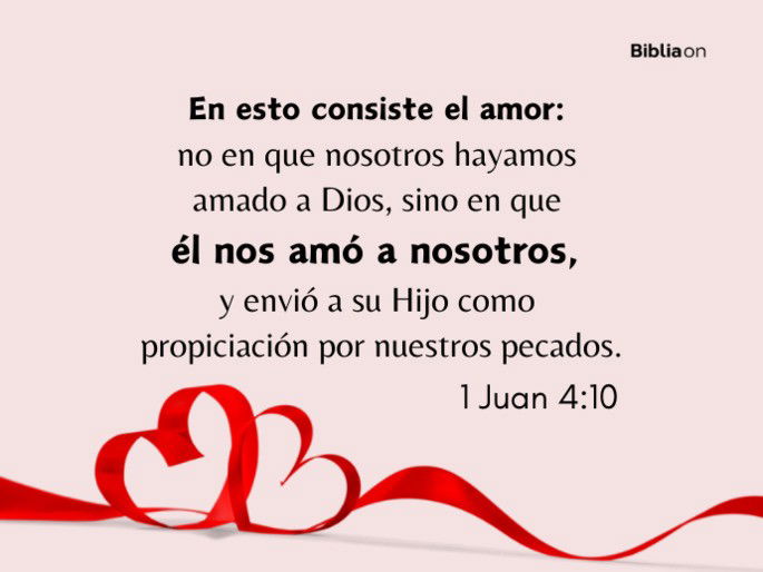 En esto consiste el amor: no en que nosotros hayamos amado a Dios, sino en que él nos amó y envió a su Hijo para que fuera ofrecido como sacrificio por el perdón de nuestros pecados. (1 Juan 4:10)