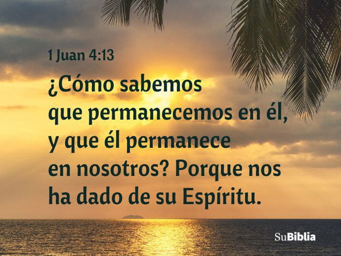 ¿Cómo sabemos que permanecemos en él, y que él permanece en nosotros? Porque nos ha dado de su Espíritu. (1 Juan 4:13)