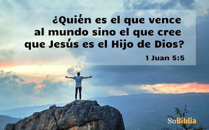 ¿Quién es el que vence al mundo sino el que cree que Jesús es el Hijo de Dios? (1 Juan 5:5)
