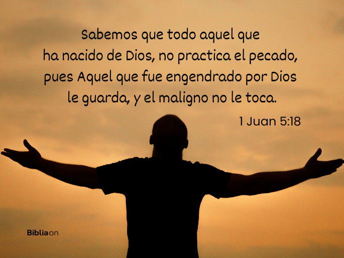Sabemos que todo aquel que ha nacido de Dios, no practica el pecado, pues Aquel que fue engendrado por Dios le guarda, y el maligno no le toca. (1 Juan 5:18)