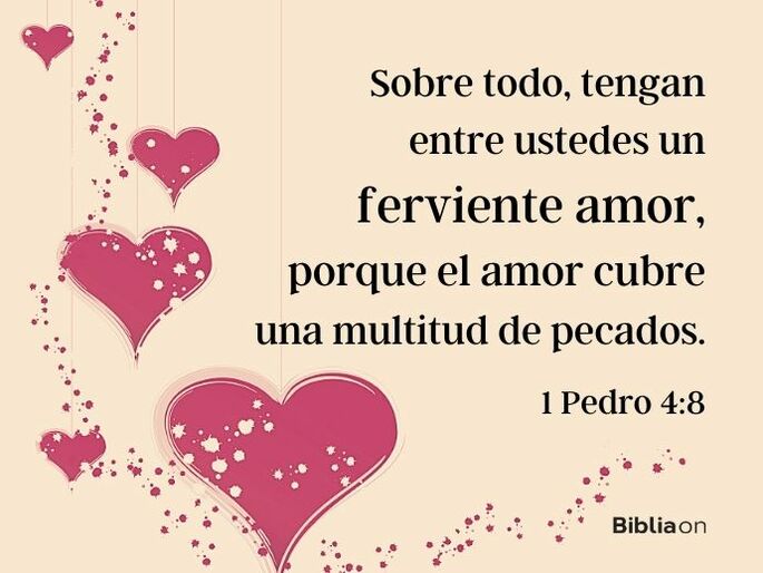 Sobre todo, tengan entre ustedes un ferviente amor, porque el amor cubre una multitud de pecados. (1 Pedro 4:8)