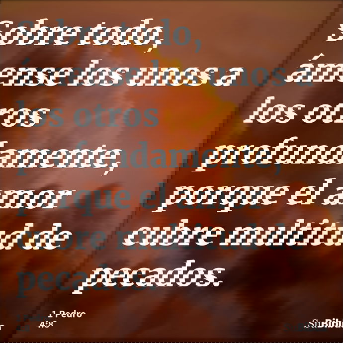Sobre todo, ámense los unos a los otros profundamente, porque el amor cubre multitud de pecados. --- 1 Pedro 4:8