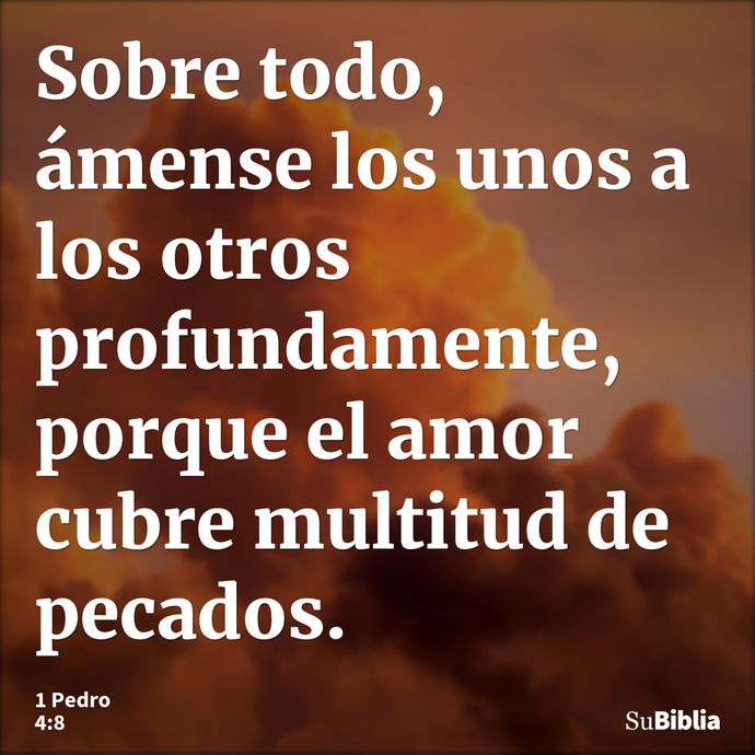 Sobre todo, ámense los unos a los otros profundamente, porque el amor cubre multitud de pecados. --- 1 Pedro 4:8