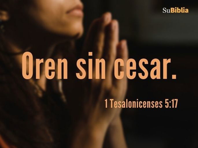 Oren sin cesar. 1 Tesalonicenses 5:17