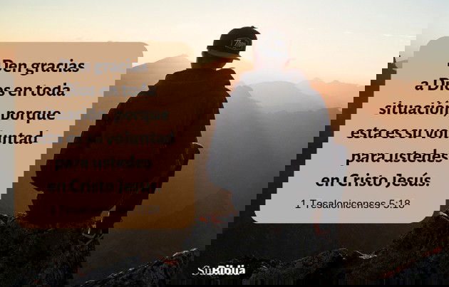Den gracias a Dios en toda situación, porque esta es su voluntad para ustedes en Cristo Jesús. (1 Tesalonicenses 5:18)