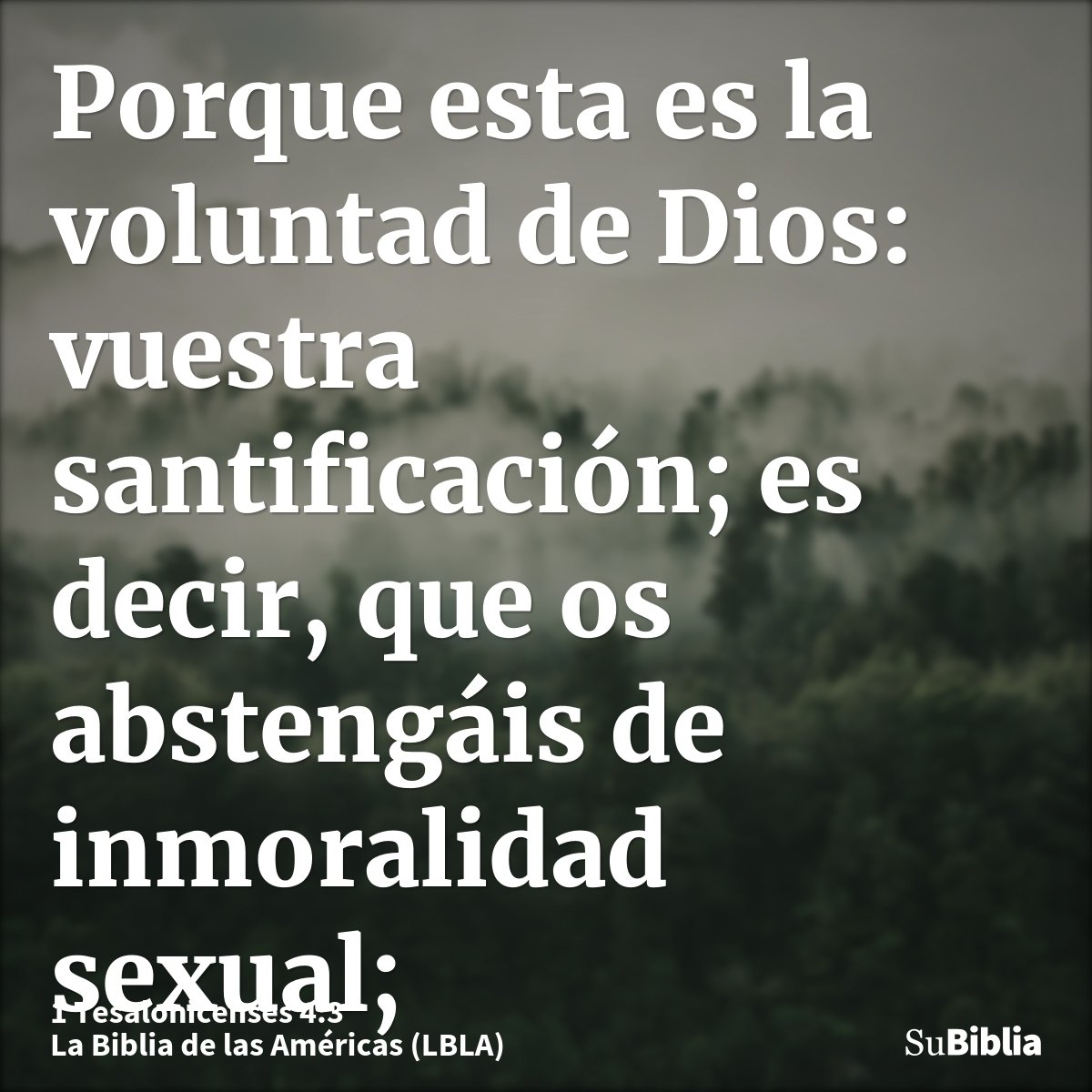 Porque esta es la voluntad de Dios: vuestra santificación; es decir, que os abstengáis de inmoralidad sexual;