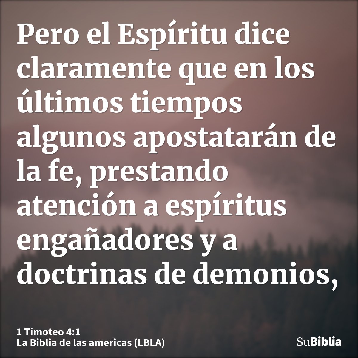 Pero el Espíritu dice claramente que en los últimos tiempos algunos apostatarán de la fe, prestando atención a espíritus engañadores y a doctrinas de demonios,...