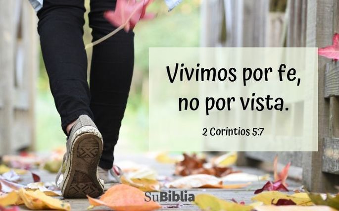Vivimos por fe, no por vista. (2 Corintios 5:7)