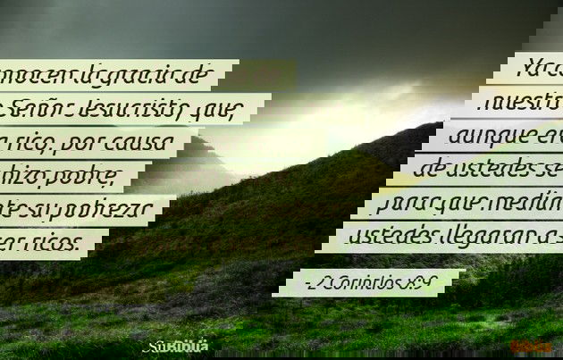Ya conocen la gracia de nuestro Señor Jesucristo, que, aunque era rico, por causa de ustedes se hizo pobre, para que mediante su pobreza ustedes llegaran a ser ricos. (2 Corintios 8:9)