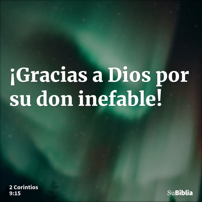 ¡Gracias a Dios por su don inefable! --- 2 Corintios 9:15