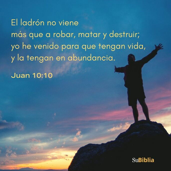 El ladrón no viene sino para hurtar y matar y destruir; yo he venido para que tengan vida, y para que la tengan en abundancia. (Juan 10:10)