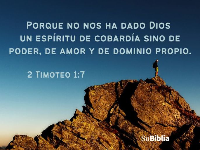 Porque no nos ha dado Dios un espíritu de cobardía sino de poder, de amor y de dominio propio. (2 Timoteo 1:7)