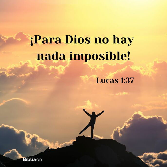 para Dios no hay nada imposible. (Lucas 1:37)