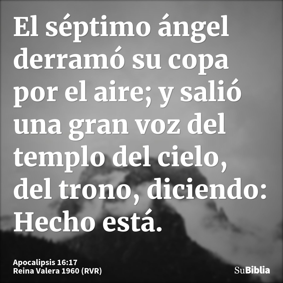 El séptimo ángel derramó su copa por el aire; y salió una gran voz del templo del cielo, del trono, diciendo: Hecho está.