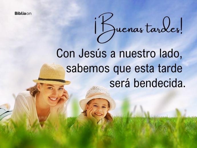 ¡Buenas tardes! Con Jesús a nuestro lado, sabemos que esta tarde será bendecida.