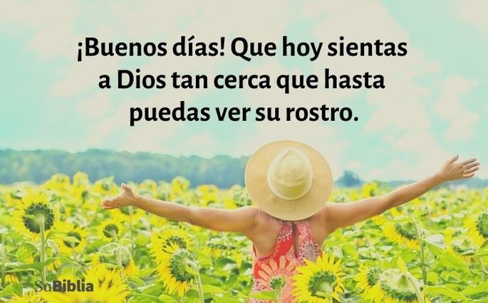 ¡Buenos días! Que hoy sientas a Dios tan cerca que hasta puedas ver su rostro.