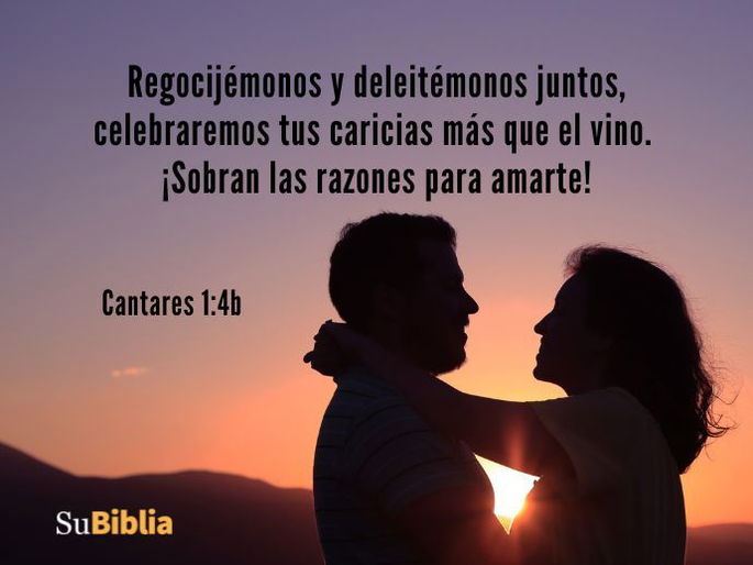 Regocijémonos y deleitémonos juntos, celebraremos tus caricias más que el vino. ¡Sobran las razones para amarte! (Cantares 1:4b)