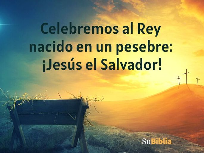 Celebremos al Rey nacido en un pesebre: ¡Jesús el Salvador!