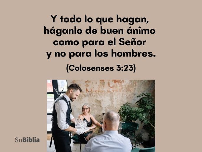 Y todo lo que hagan, háganlo de buen ánimo como para el Señor y no para los hombres. (Colosenses 3:23)
