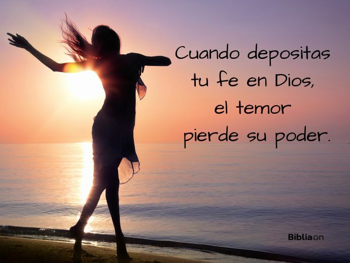 Cuando depositas tu fe en Dios, el temor pierde su poder.