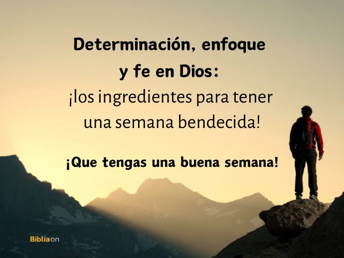 Determinación, enfoque y fe en Dios: ¡los ingredientes para tener una semana bendecida!