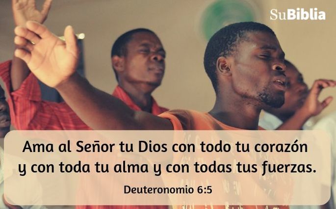 Ama al Señor tu Dios con todo tu corazón y con toda tu alma y con todas tus fuerzas. (Deuteronomio 6:5)