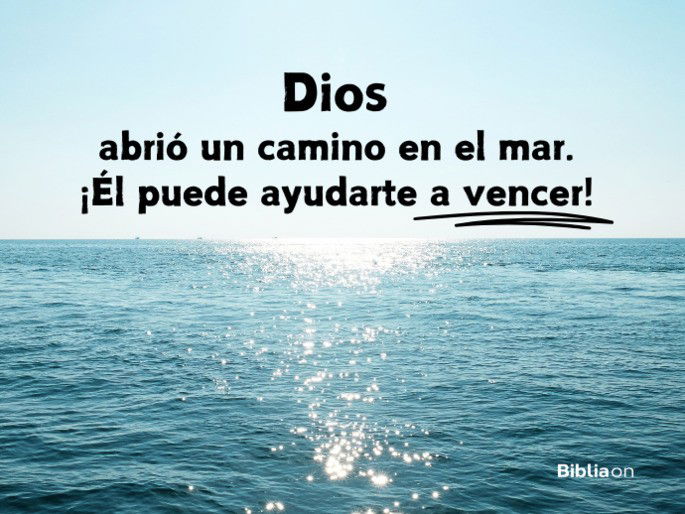 Dios abrió un camino en el mar. ¡Él puede ayudarte a vencer!