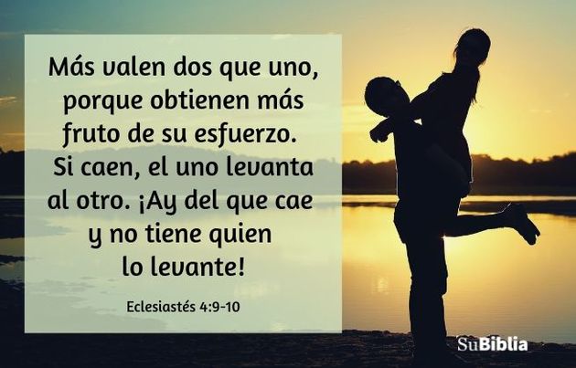 Más valen dos que uno, porque obtienen más fruto de su esfuerzo. Si caen, el uno levanta al otro. ¡Ay del que cae y no tiene quien lo levante! (Eclesiastés 4:9-10)