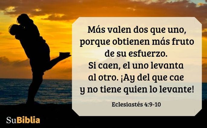 Más valen dos que uno, porque obtienen más fruto de su esfuerzo. Si caen, el uno levanta al otro. ¡Ay del que cae y no tiene quien lo levante! (Eclesiastés 4:9-10)