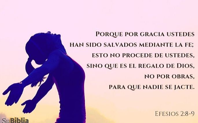 Porque por gracia ustedes han sido salvados mediante la fe; esto no procede de ustedes, sino que es el regalo de Dios, no por obras, para que nadie se jacte. (Efesios 2:8-9)