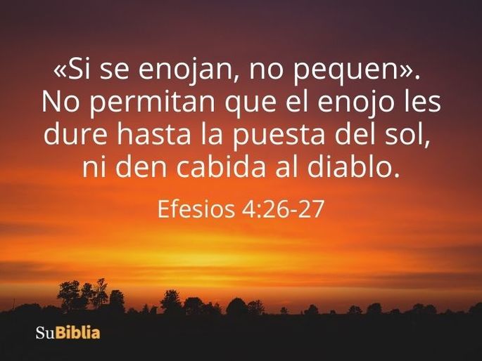 «Si se enojan, no pequen». No permitan que el enojo les dure hasta la puesta del sol, ni den cabida al diablo. (Efesios 4:26-27)