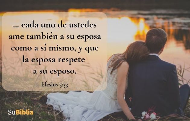En todo caso, cada uno de ustedes ame también a su esposa como a sí mismo, y que la esposa respete a su esposo. (Efesios 5:33)