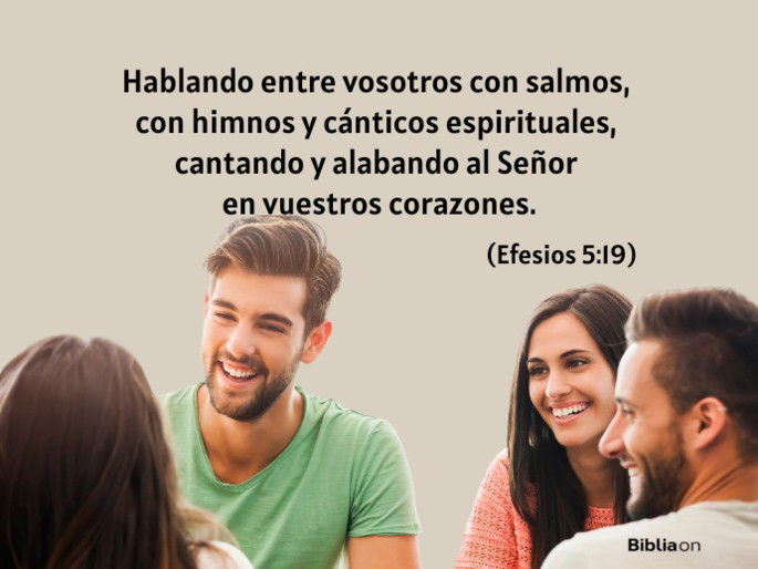 hablando entre vosotros con salmos, con himnos y cánticos espirituales, cantando y alabando al Señor en vuestros corazones; (Efesios 5:19)