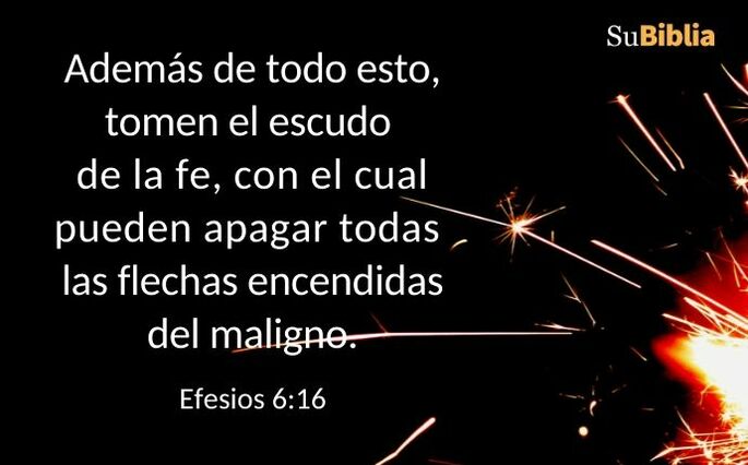 Además de esto, tomen el escudo de la fe, con el cual pueden apagar todas las flechas encendidas del maligno. (Efesios 6:16)