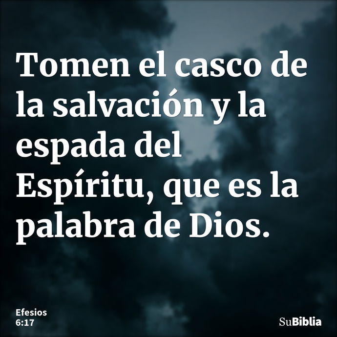 Tomen el casco de la salvación y la espada del Espíritu, que es la palabra de Dios. --- Efesios 6:17