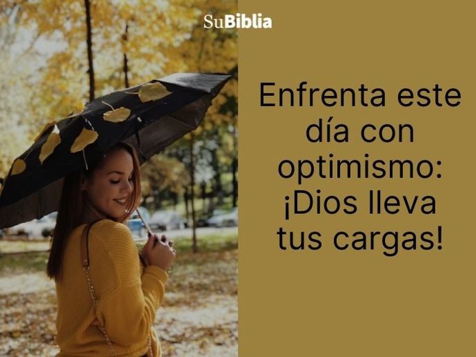 Enfrenta este día con optimismo: ¡Dios lleva tus cargas!