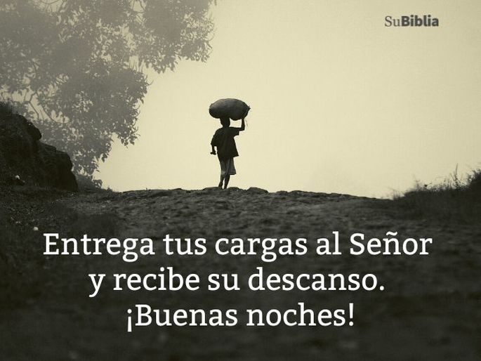 Entrega tus cargas al Señor y recibe su descanso. ¡Buenas noches!