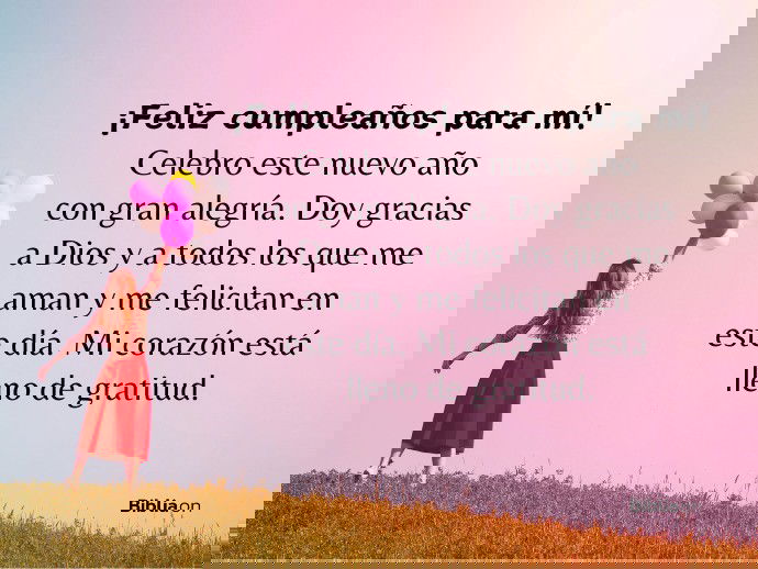 ¡Feliz cumpleaños para mí! Celebro este nuevo año con gran alegría. Doy gracias a Dios y a todos los que me aman y me felicitan hoy. Mi corazón está lleno de gratitud.