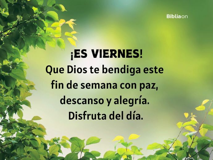 ¡ES VIERNES! Que Dios te bendiga este fin de semana con paz, descanso y alegría. Disfruta del día.