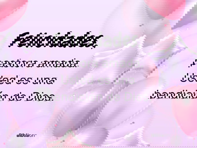 Felicidades, pastora amada. Usted es una bendición de Dios.