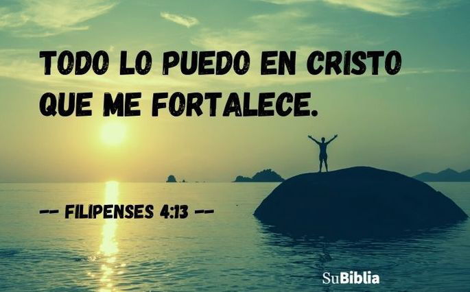 Todo lo puedo en Cristo que me fortalece. -- Filipenses 4:13 (Nueva Versión Internacional)
